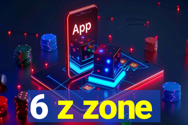 6 z zone